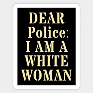 Dear Police I Am A White Woman Sticker